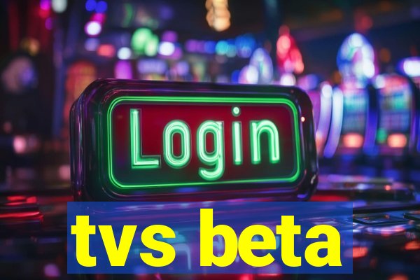 tvs beta